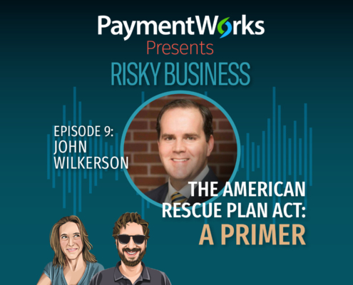 PaymentWorks Presents Risky Business Ep. 9: The American Rescue Plan Act: A Primer